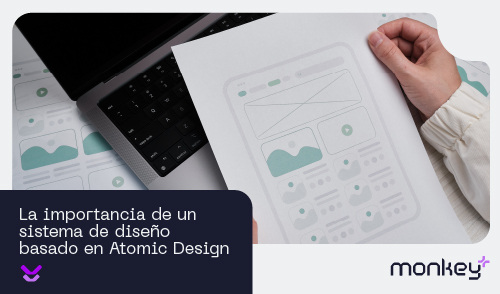 La Importancia de un Sistema de Diseño Basado en Atomic Design.